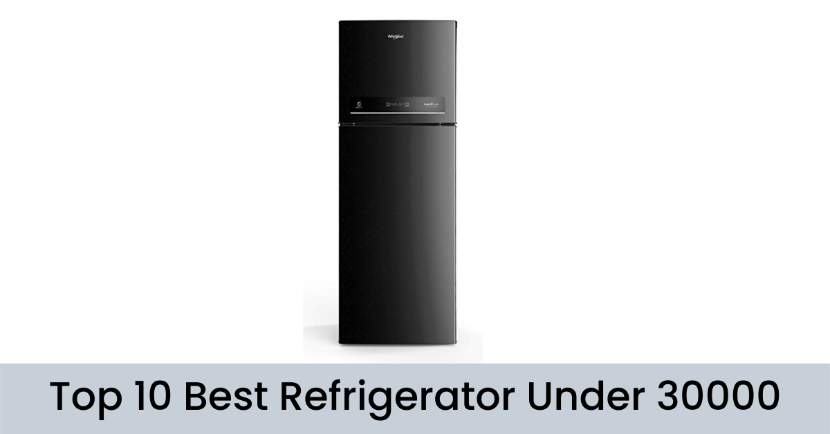 Top 10 Best Refrigerator Under 30000