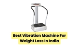 Top 7 Best Vibration Machine for Weight Loss in India