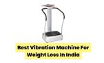 Top 7 Best Vibration Machine for Weight Loss in India