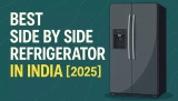 Best Side by Side Refrigerator in India (2026) – Top Picks, Reviews