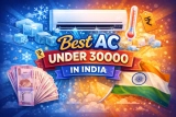 Best AC Under 30000 in India 2026: Top 8 Inverter Split ACs